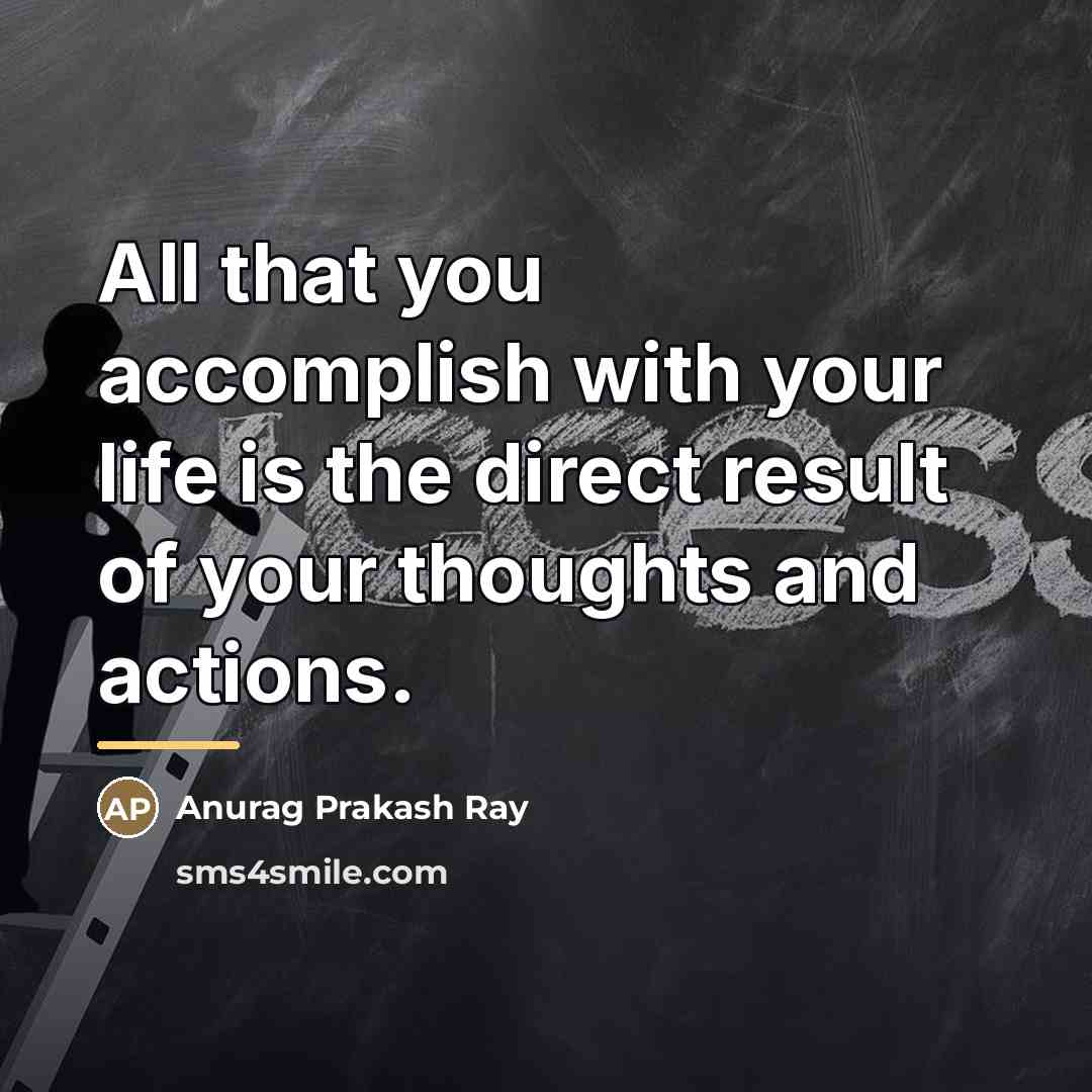 “All that you accomplish with your life is the direct…” quote by Anurag Prakash Ray