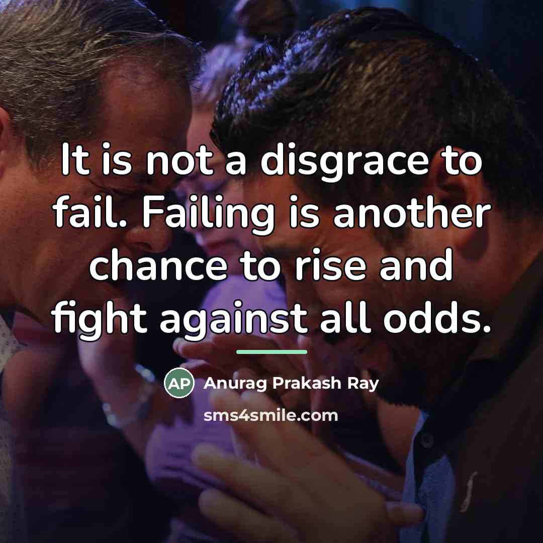 “It is not a disgrace to fail. Failing is another…” quote by Anurag Prakash Ray
