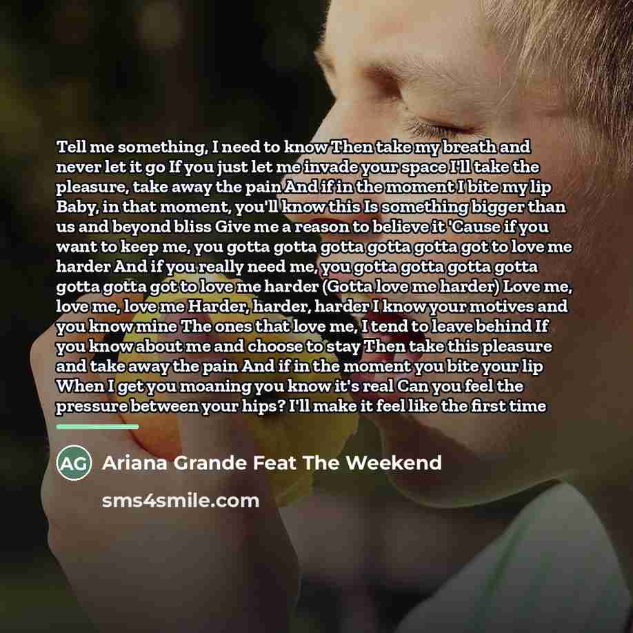 “Tell me something, I need to know Then take my…” quote by Ariana Grande Feat The Weekend
