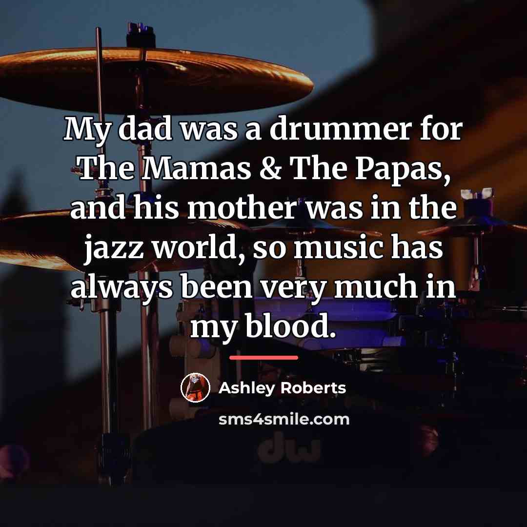 “My dad was a drummer for The Mamas & The…” quote by Ashley Roberts