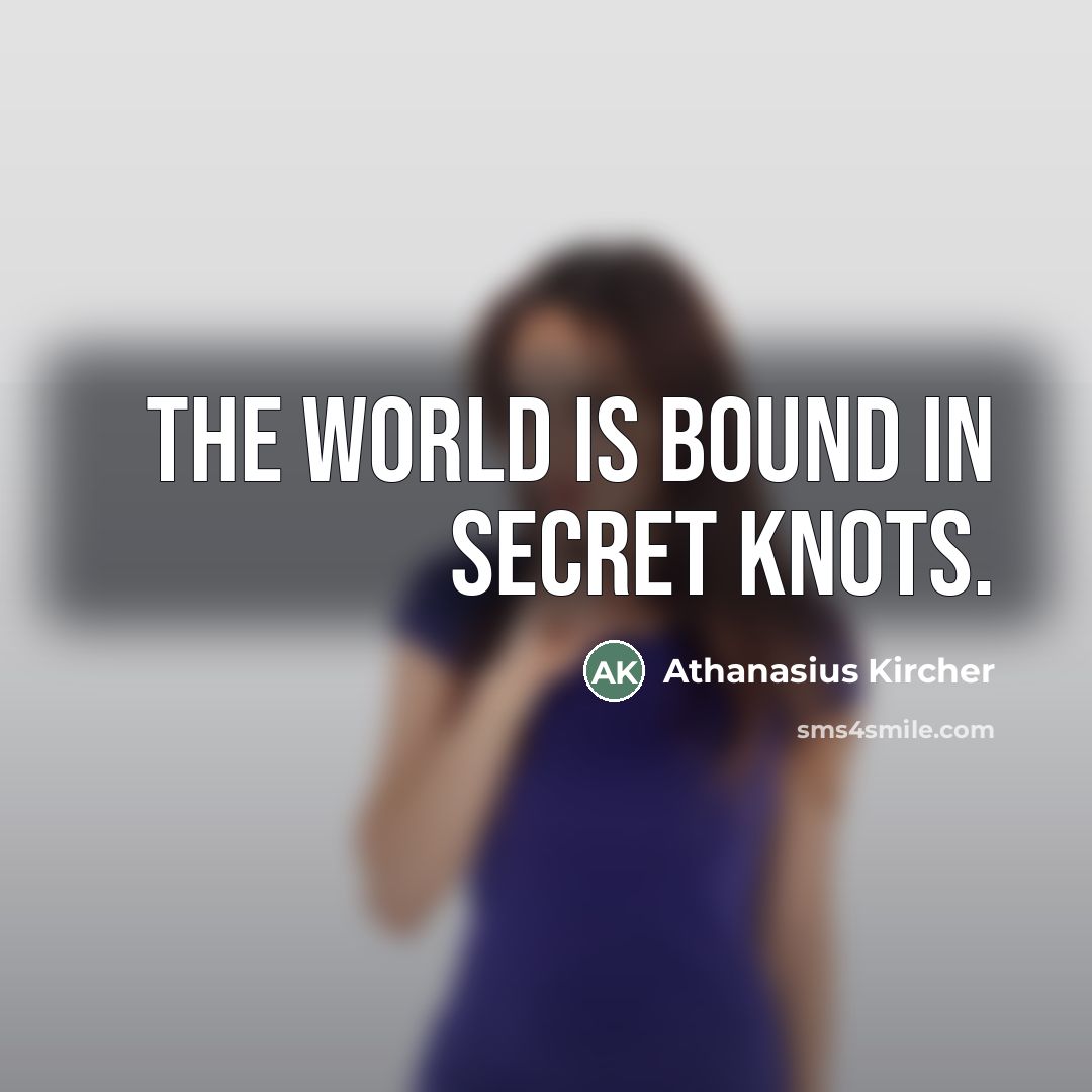 “The world is bound in secret knots.…” quote by Athanasius Kircher