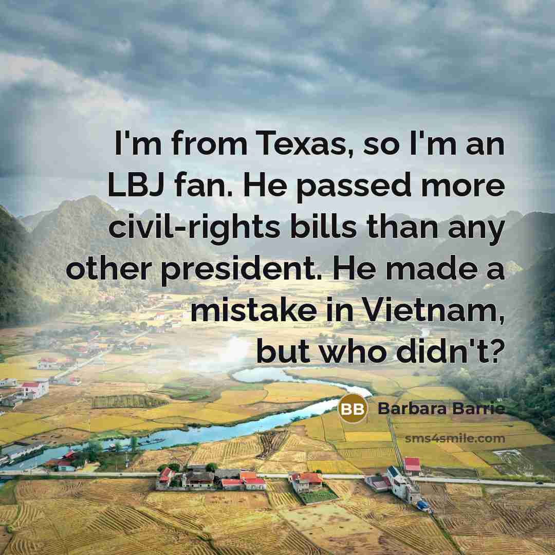 “I'm from Texas, so I'm an LBJ fan. He passed…” quote by Barbara Barrie