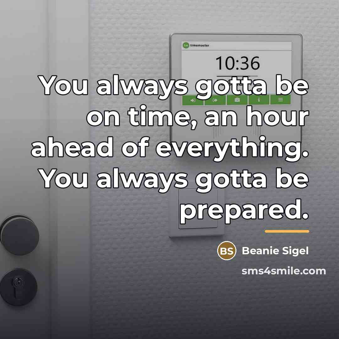 “You always gotta be on time, an hour ahead of…” quote by Beanie Sigel