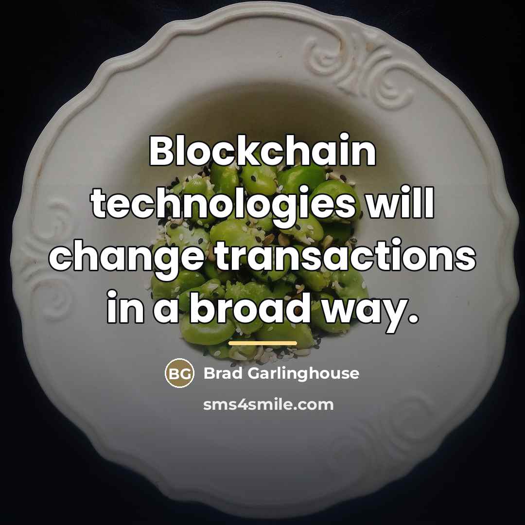 “Blockchain technologies will change transactions in a broad way.…” quote by Brad Garlinghouse