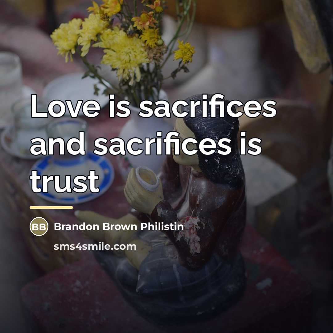 “Love is sacrifices and sacrifices is trust…” quote by Brandon Brown Philistin