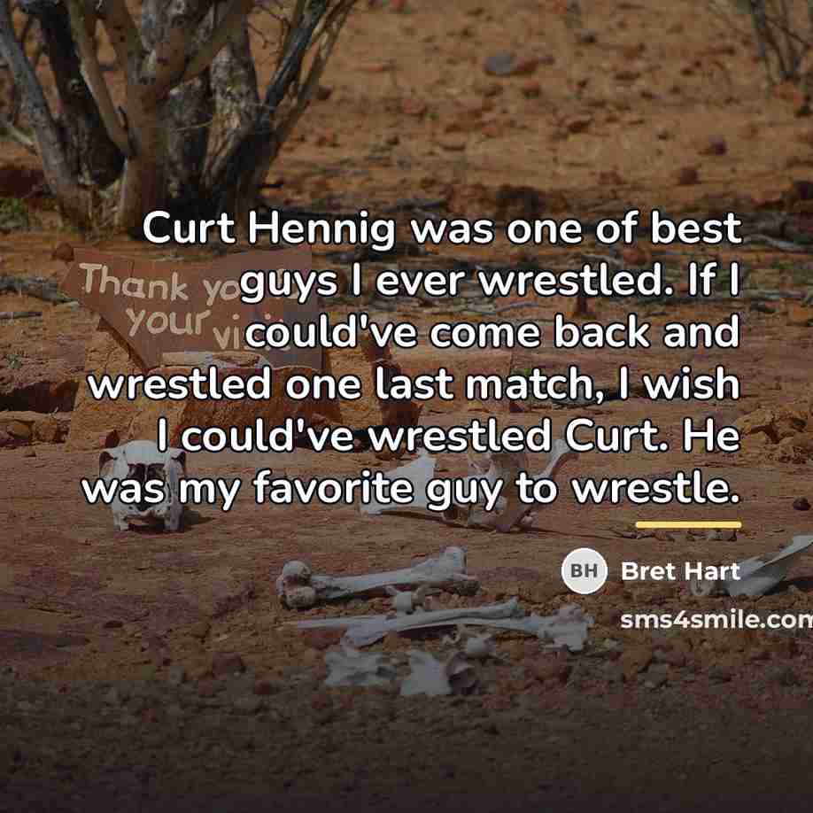 “Curt Hennig was one of best guys I ever wrestled.…” quote by Bret Hart