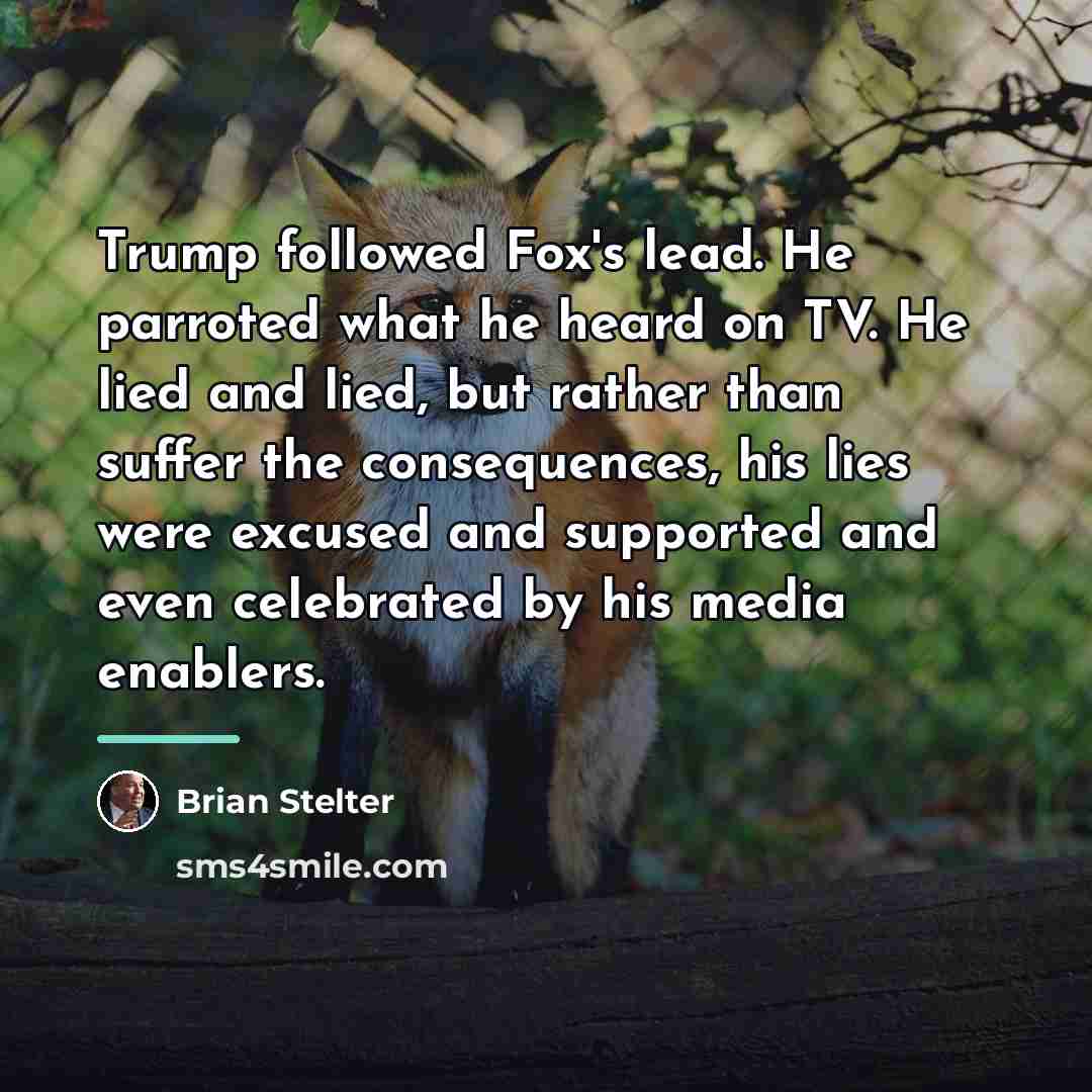 “Trump followed Fox's lead. He parroted what he heard on…” quote by Brian Stelter