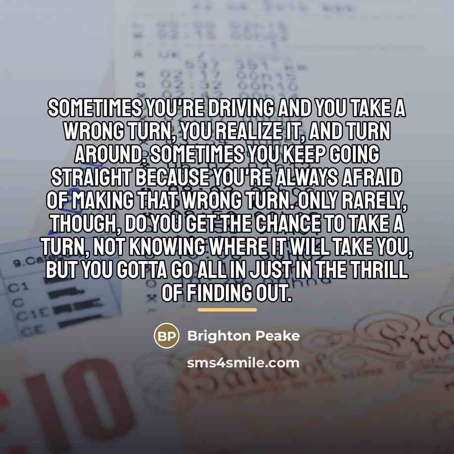 “Sometimes you're driving and you take a wrong turn, you…” quote by Brighton Peake