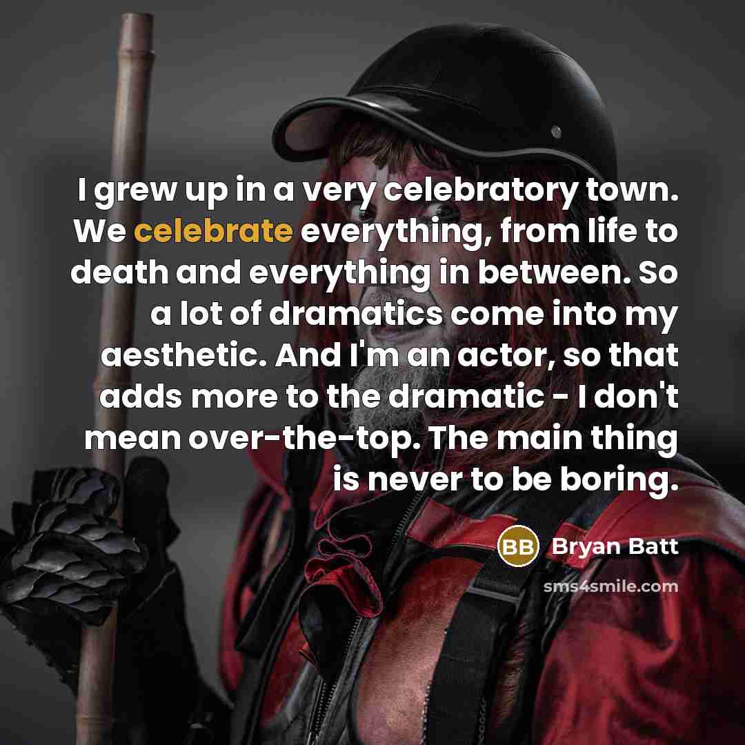 “I grew up in a very celebratory town. We celebrate…” quote by Bryan Batt