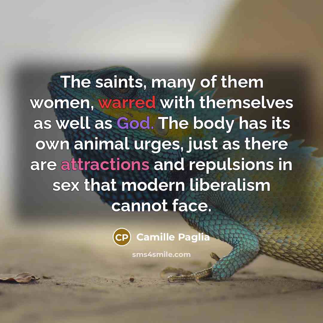 “The saints, many of them women, warred with themselves as…” quote by Camille Paglia
