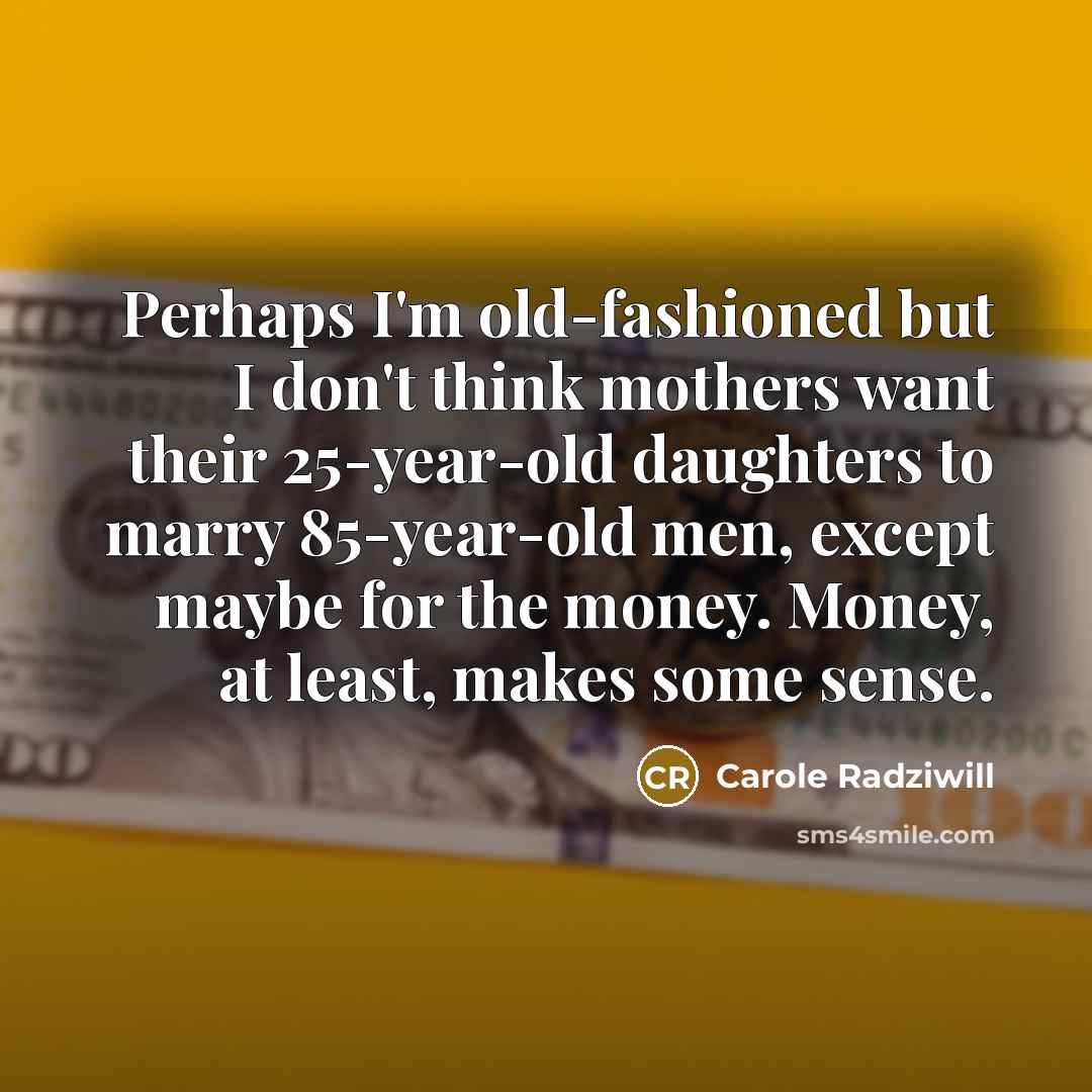 “Perhaps I'm old-fashioned but I don't think mothers want their…” quote by Carole Radziwill