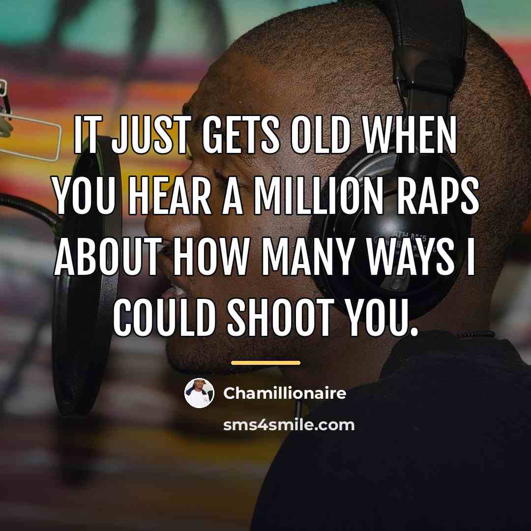 “It just gets old when you hear a million raps…” quote by Chamillionaire