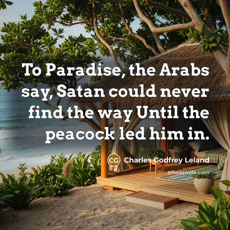 “To Paradise, the Arabs say, Satan could never find the…” quote by Charles Godfrey Leland