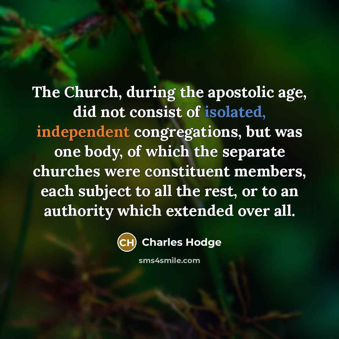 “The Church, during the apostolic age, did not consist of…” quote by Charles Hodge