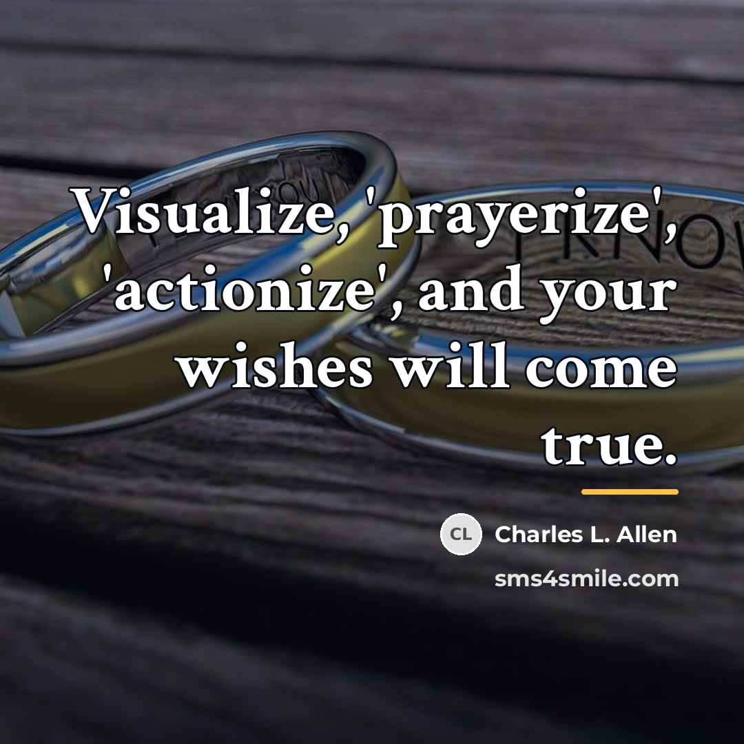 “Visualize, 'prayerize', 'actionize', and your wishes will come true.…” quote by Charles L. Allen