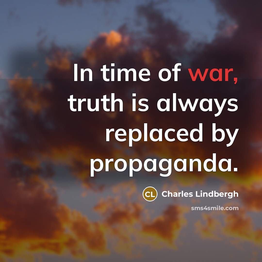 “In time of war, truth is always replaced by propaganda.…” quote by Charles Lindbergh