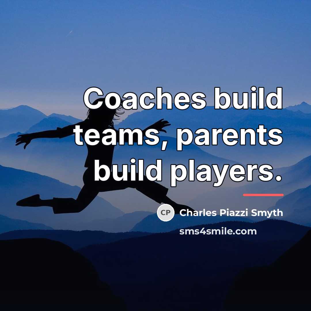 “Coaches build teams, parents build players.…” quote by Charles Piazzi Smyth