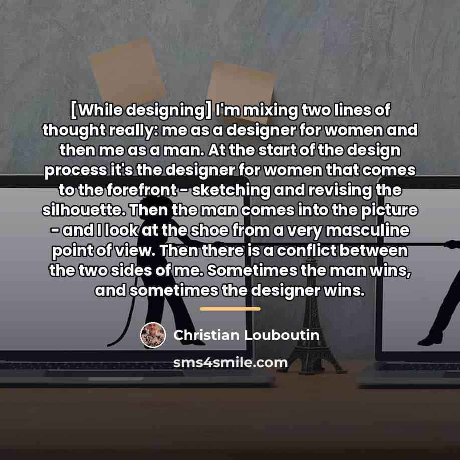 “[While designing] I'm mixing two lines of thought really: me…” quote by Christian Louboutin