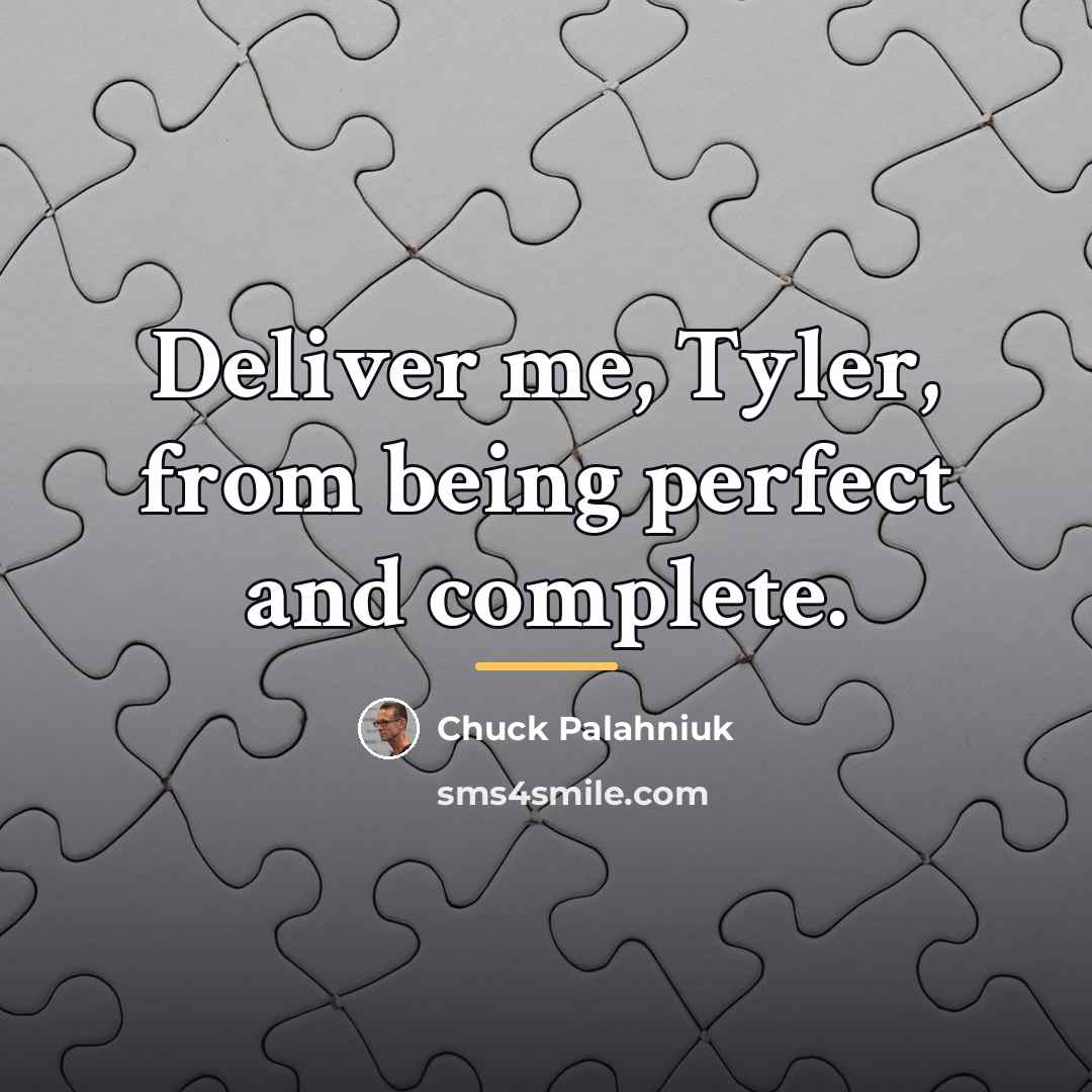 “Deliver me, Tyler, from being perfect and complete.…” quote by Chuck Palahniuk