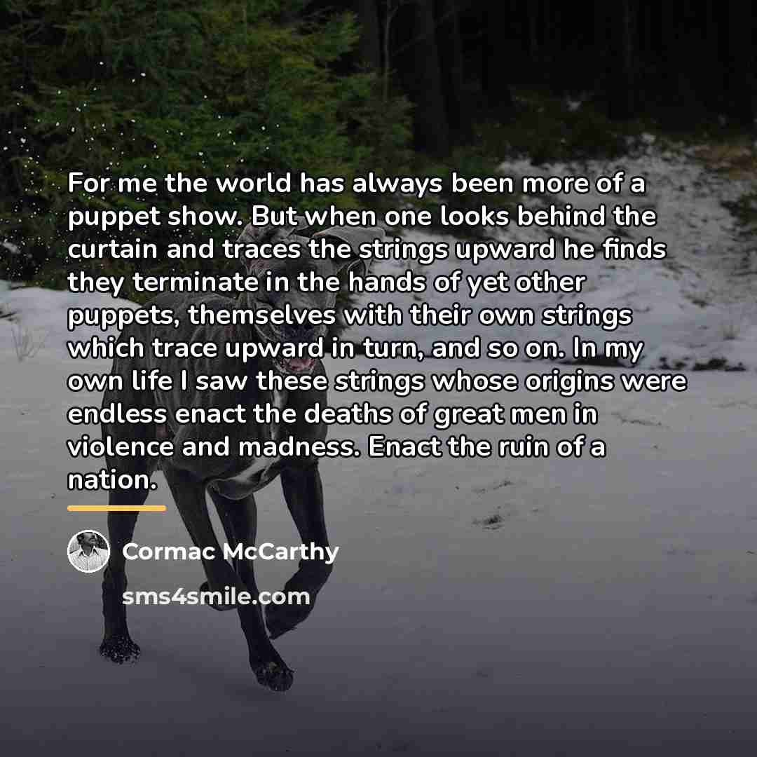 “For me the world has always been more of a…” quote by Cormac McCarthy