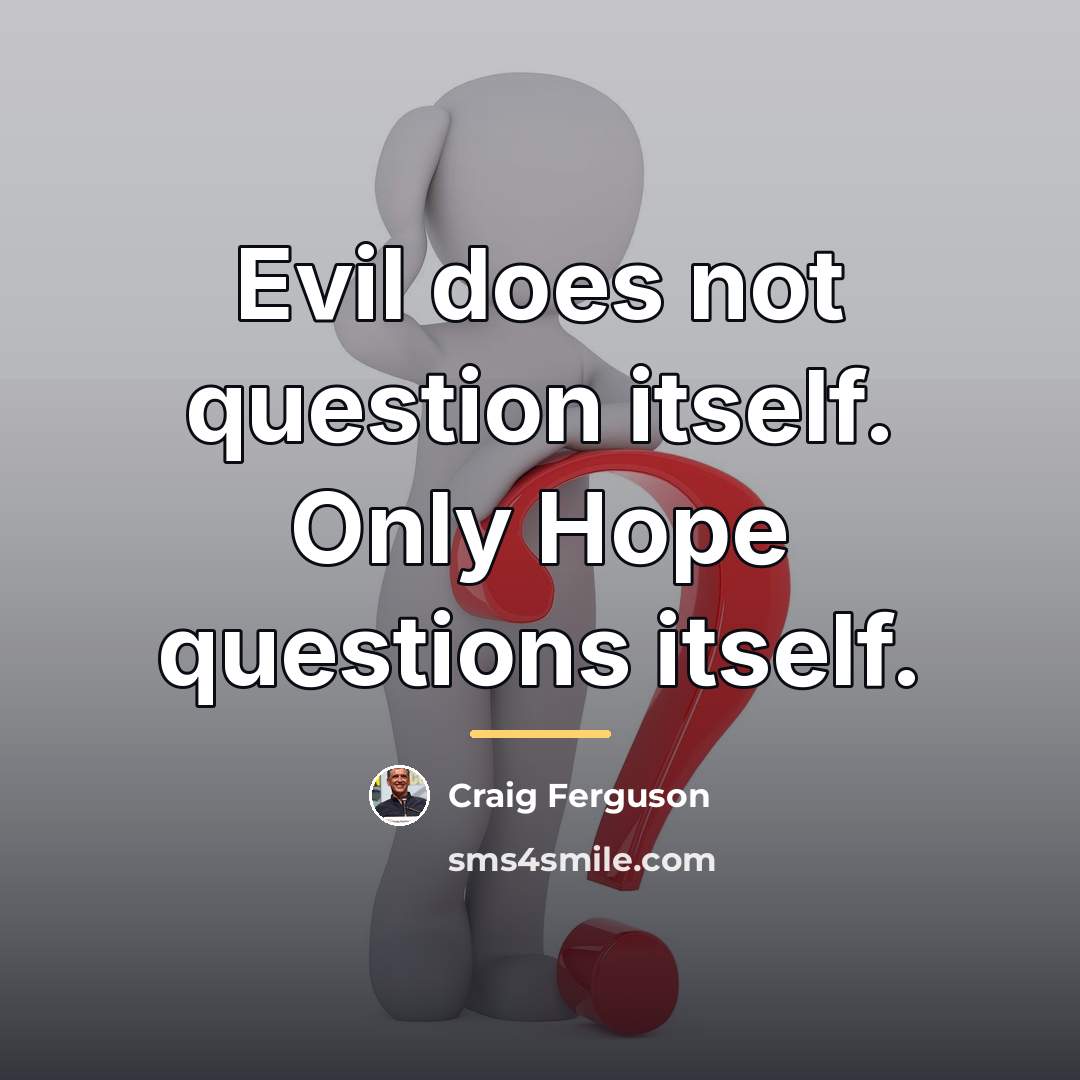“Evil does not question itself. Only Hope questions itself.…” quote by Craig Ferguson