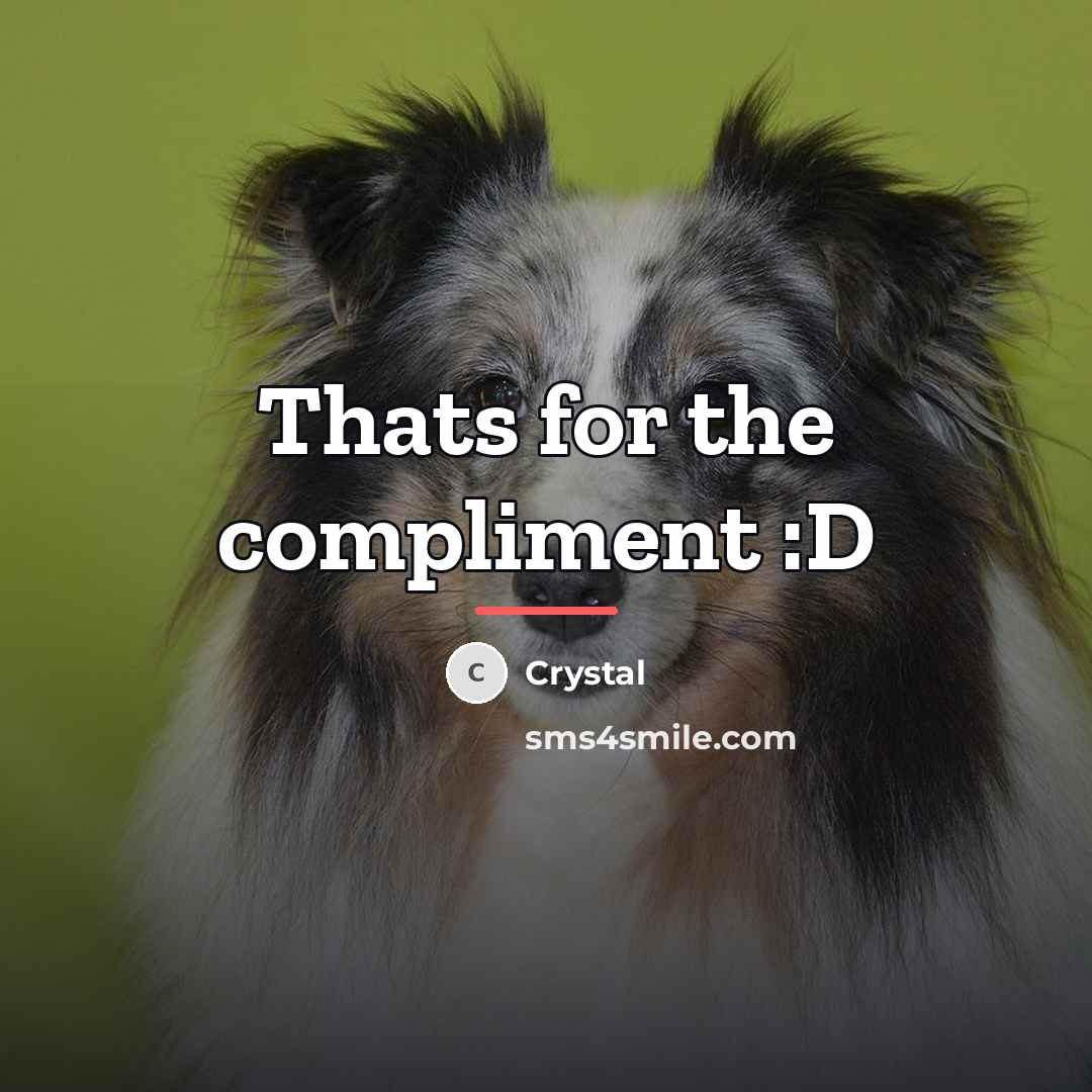 “Thats for the compliment :D…” quote by Crystal