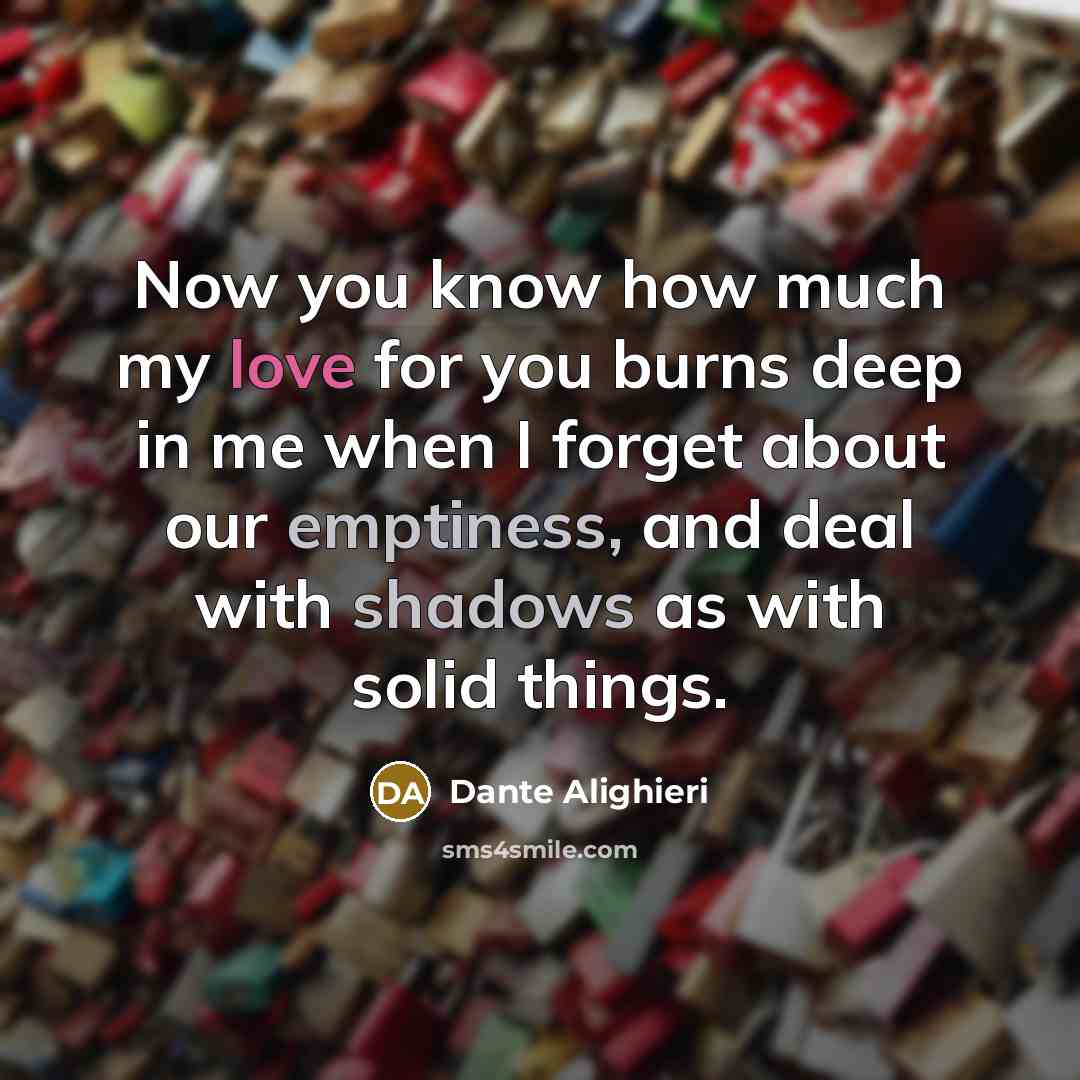 “Now you know how much my love for you burns…” quote by Dante Alighieri