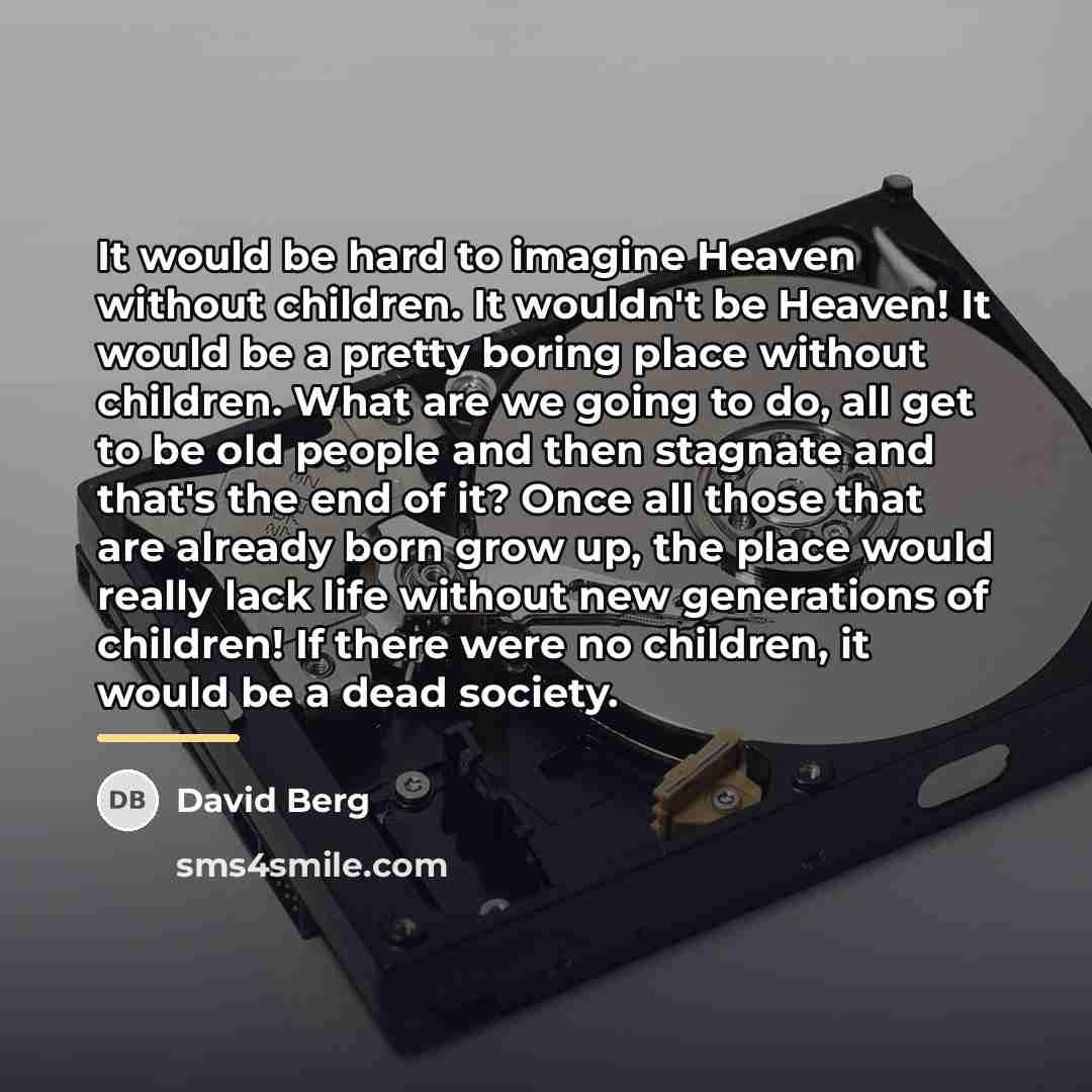 “It would be hard to imagine Heaven without children. It…” quote by David Berg