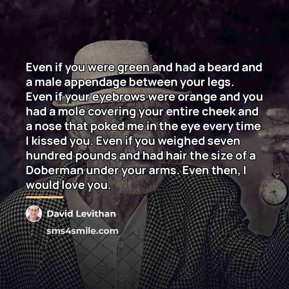 “Even if you were green and had a beard and…” quote by David Levithan