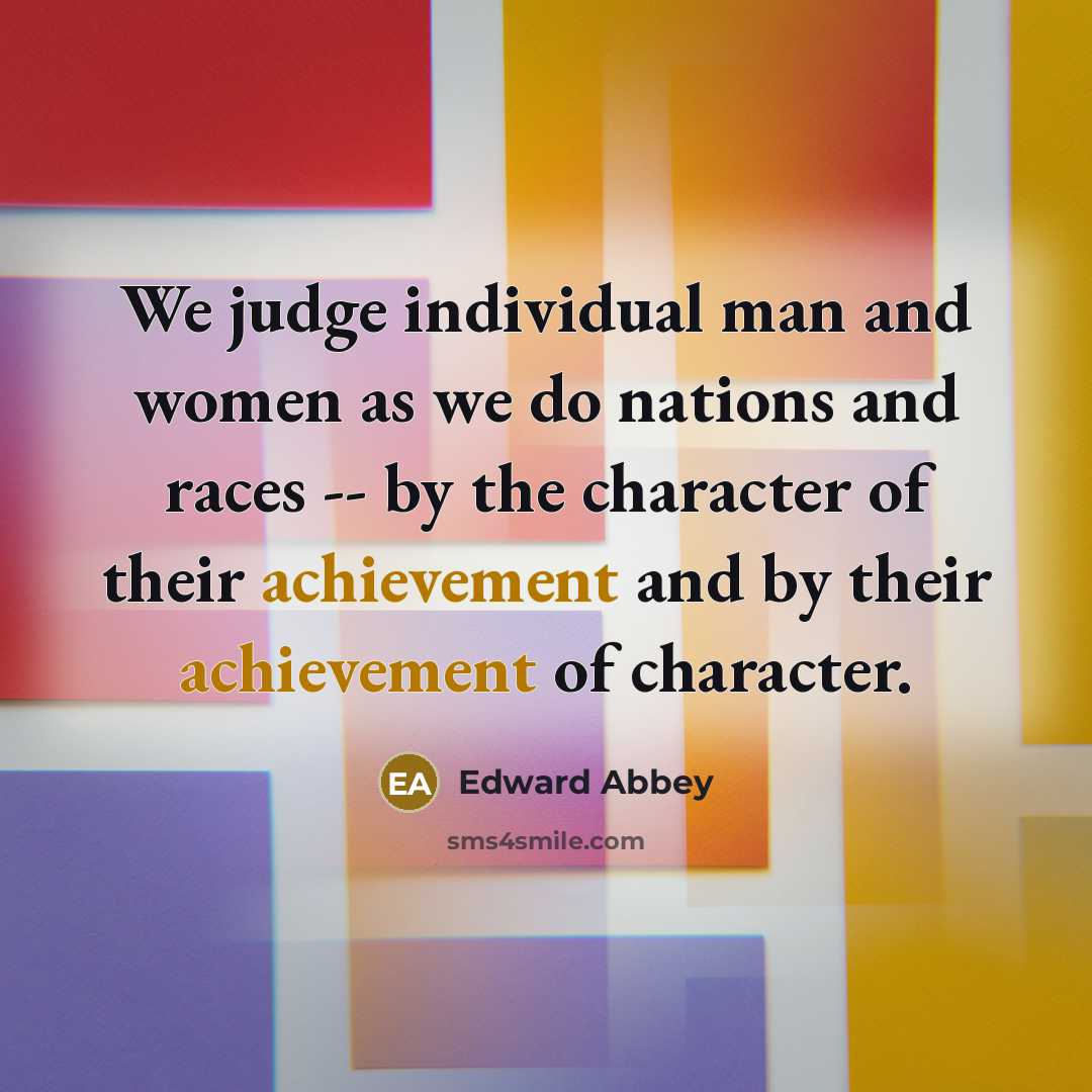 “We judge individual man and women as we do nations…” quote by Edward Abbey