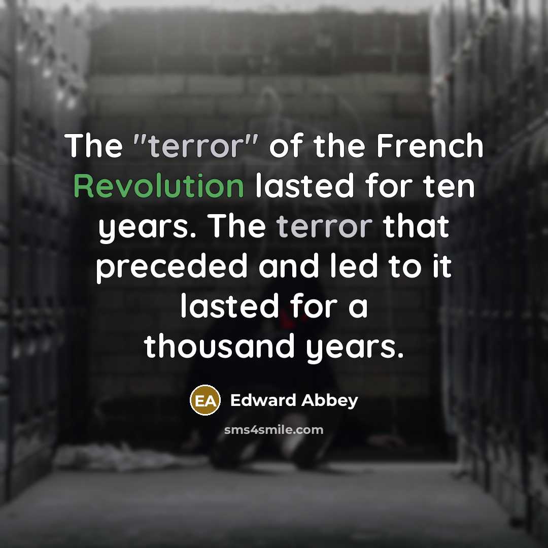 “The "terror" of the French Revolution lasted for ten years.…” quote by Edward Abbey
