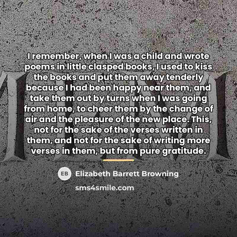 “I remember, when I was a child and wrote poems…” quote by Elizabeth Barrett Browning