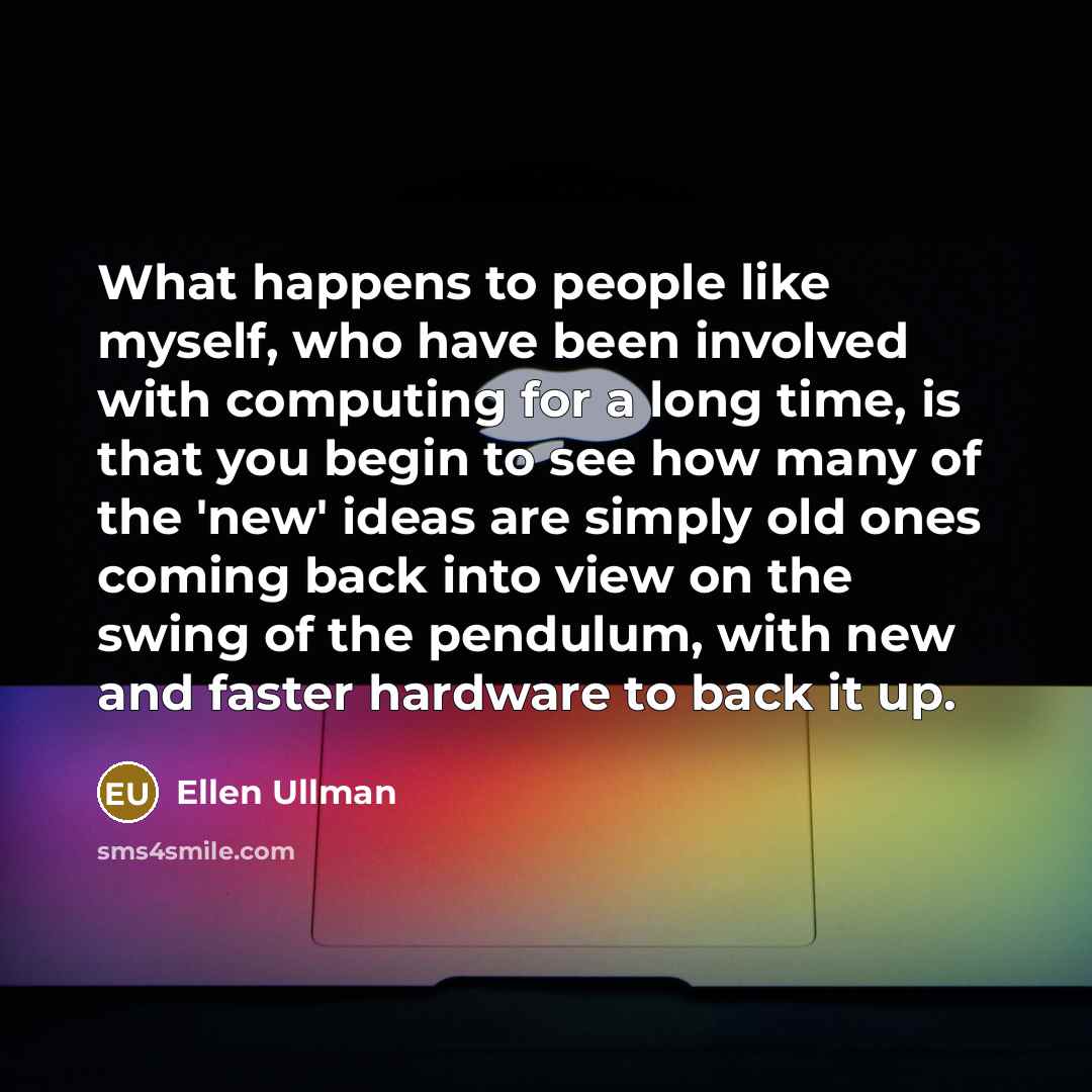 “What happens to people like myself, who have been involved…” quote by Ellen Ullman