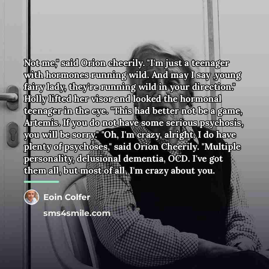 “Not me," said Orion cheerily. "I'm just a teenager with…” quote by Eoin Colfer