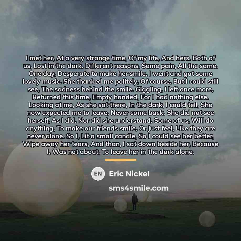 “I met her, At a very strange time, Of my…” quote by Eric Nickel