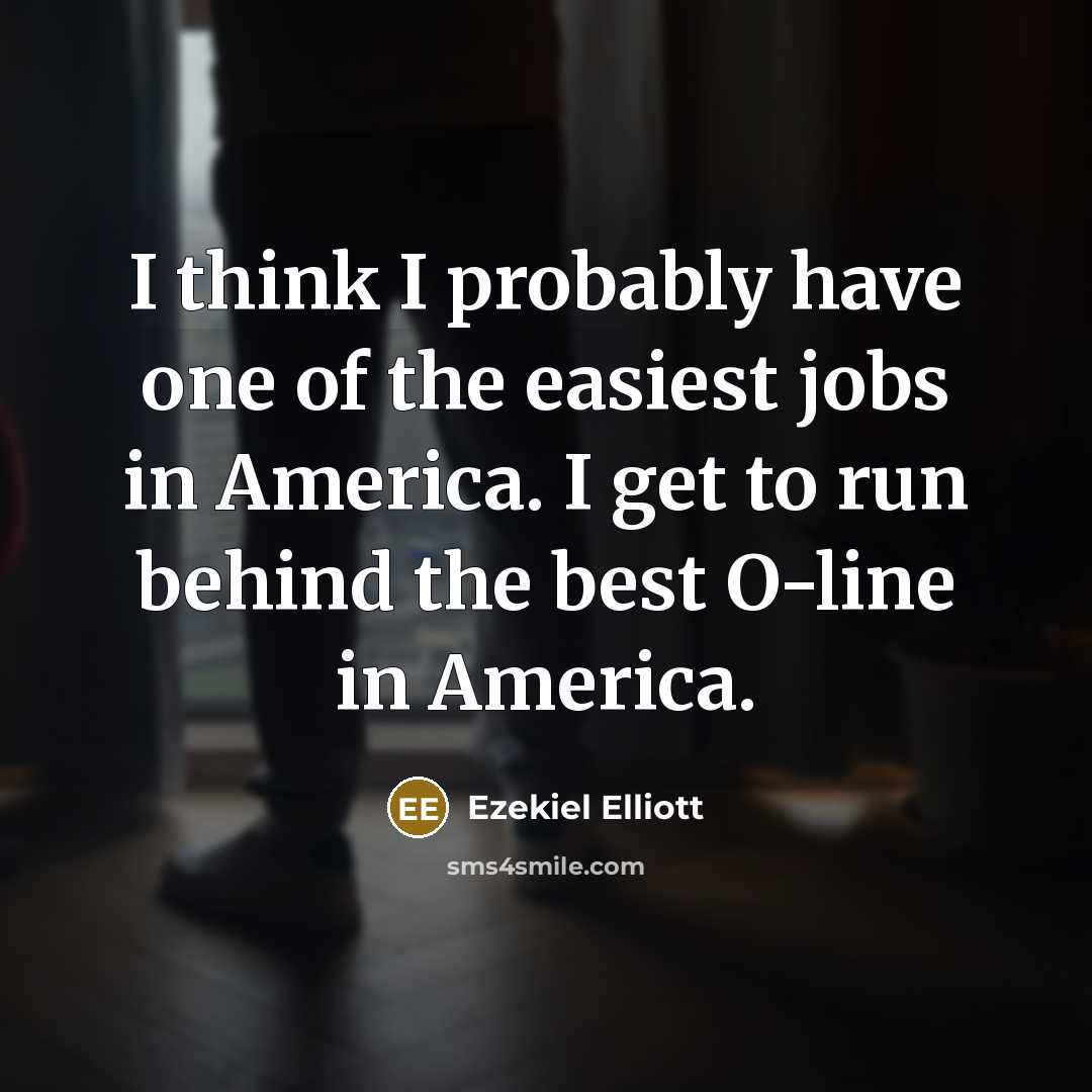 “I think I probably have one of the easiest jobs…” quote by Ezekiel Elliott