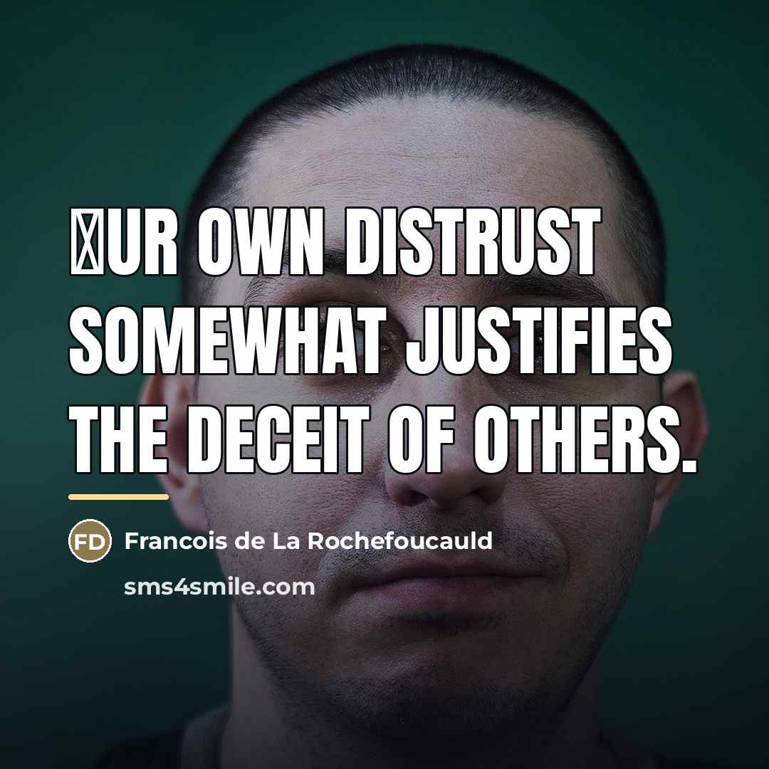 “Οur own distrust somewhat justifies the deceit of others.…” quote by Francois de La Rochefoucauld