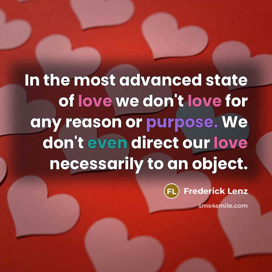 “In the most advanced state of love we don't love…” quote by Frederick Lenz
