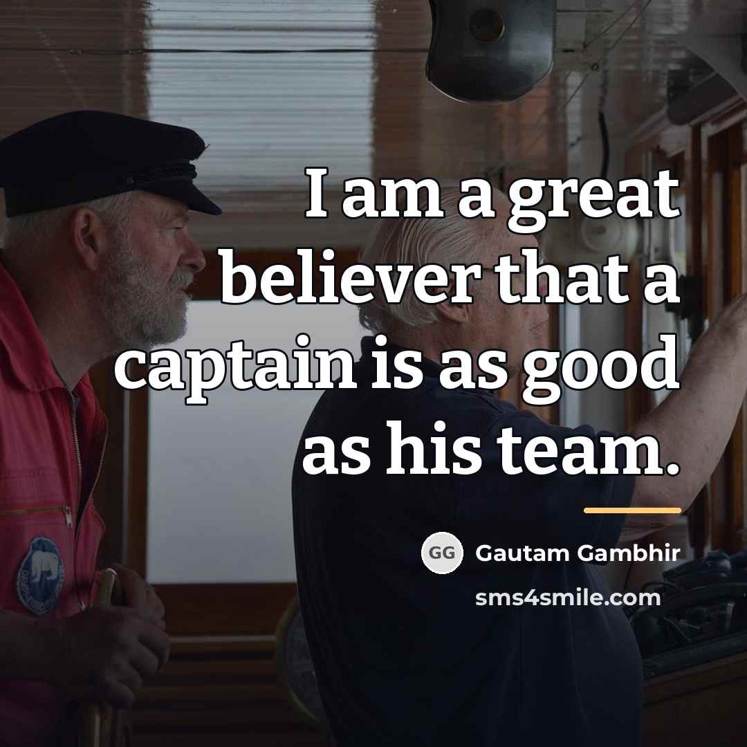 “I am a great believer that a captain is as…” quote by Gautam Gambhir