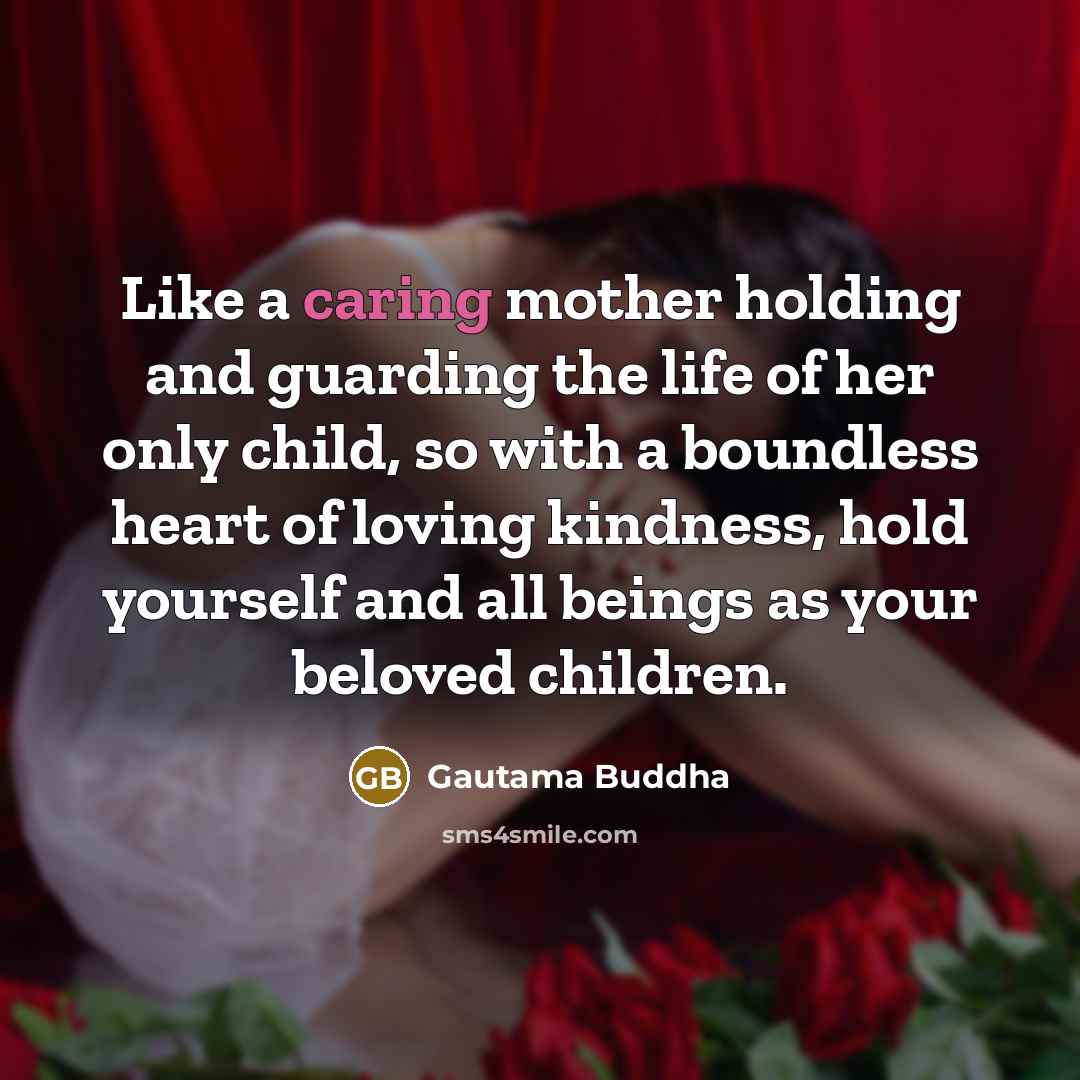 “Like a caring mother holding and guarding the life of…” quote by Gautama Buddha
