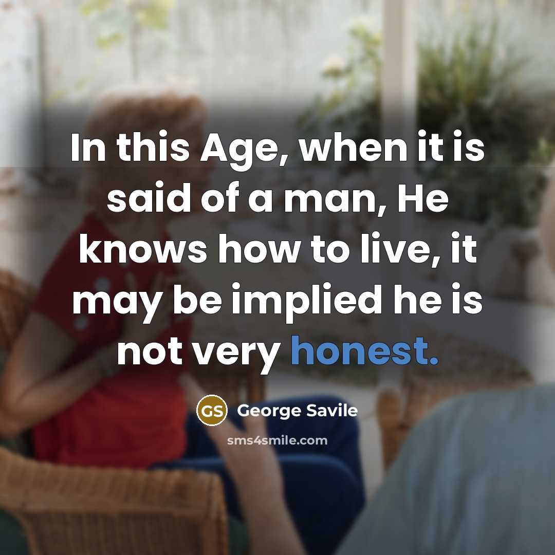 “In this Age, when it is said of a man,…” quote by George Savile