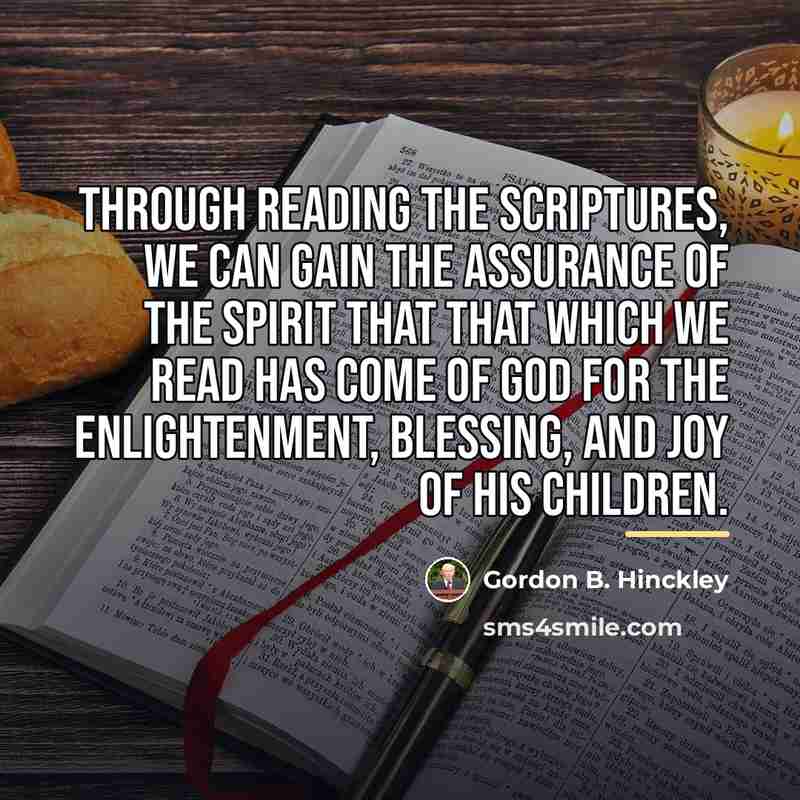 “Through reading the scriptures, we can gain the assurance of…” quote by Gordon B. Hinckley