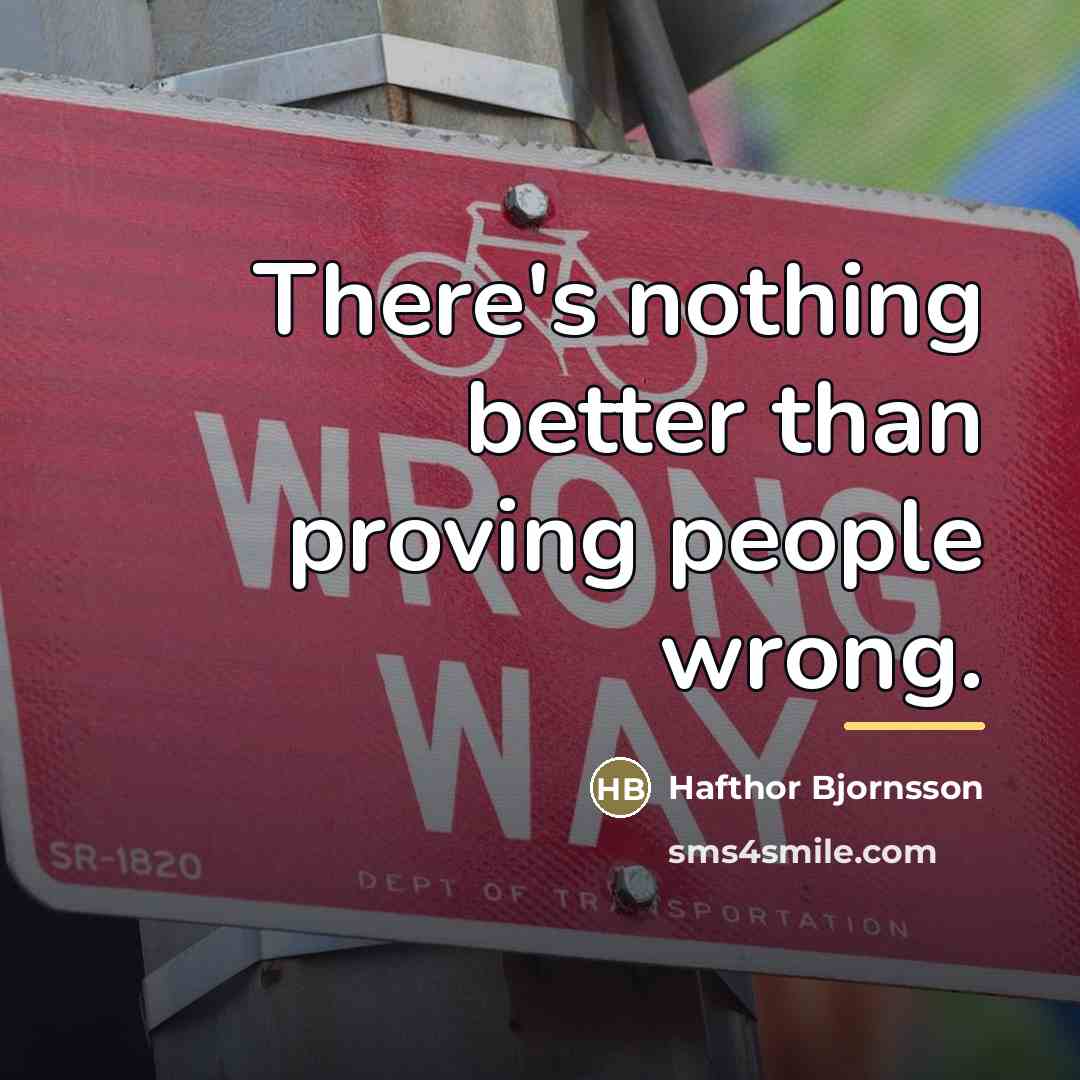 “There's nothing better than proving people wrong.…” quote by Hafthor Bjornsson