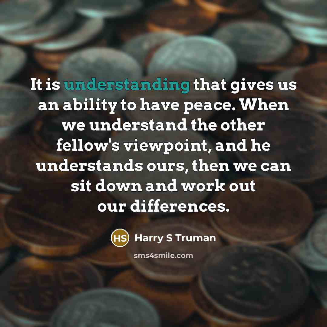 “It is understanding that gives us an ability to have…” quote by Harry S Truman
