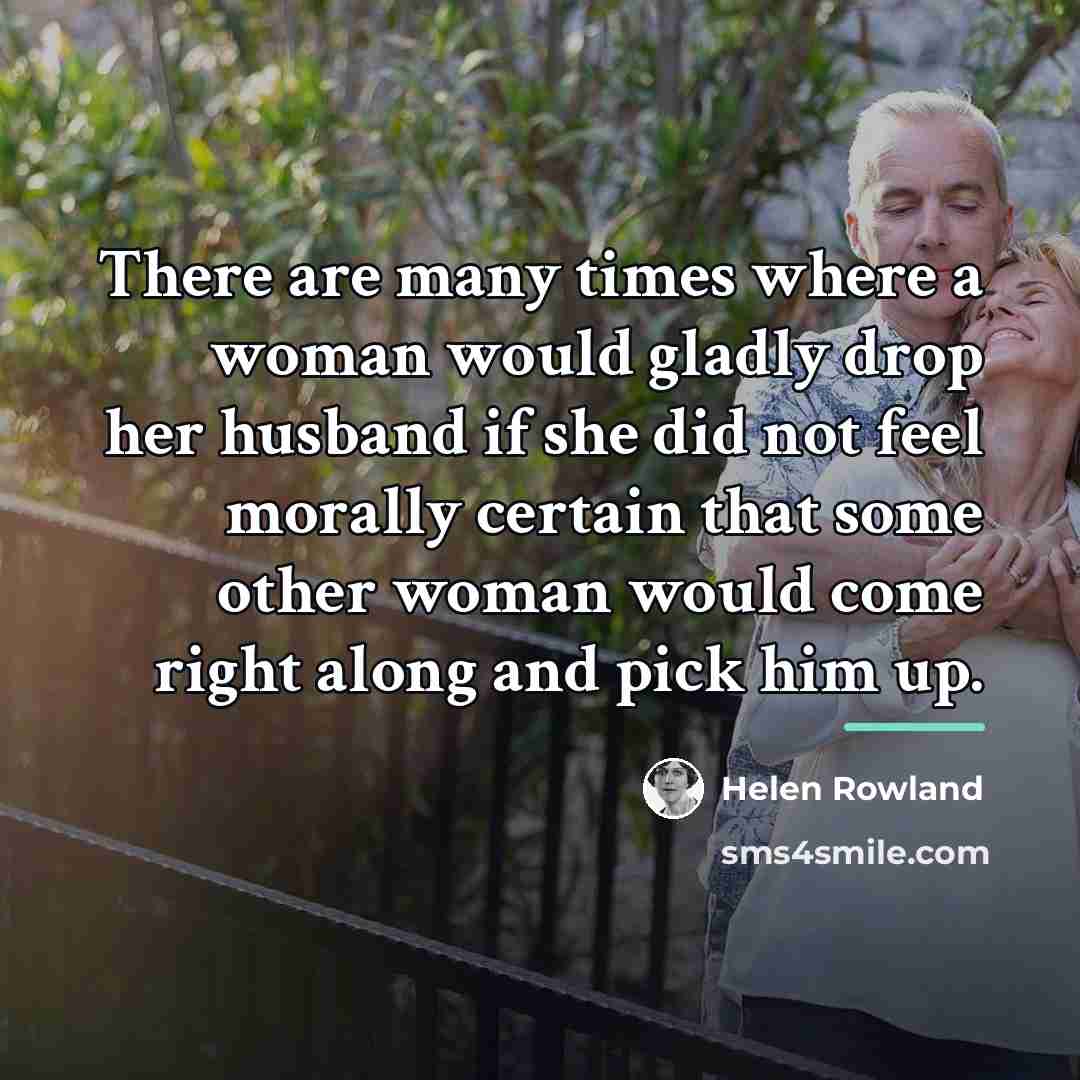 “There are many times where a woman would gladly drop…” quote by Helen Rowland