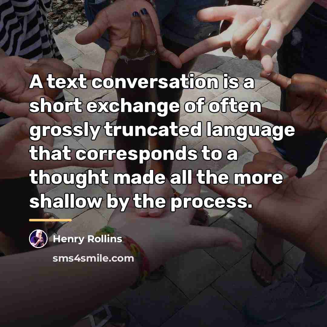 “A text conversation is a short exchange of often grossly…” quote by Henry Rollins