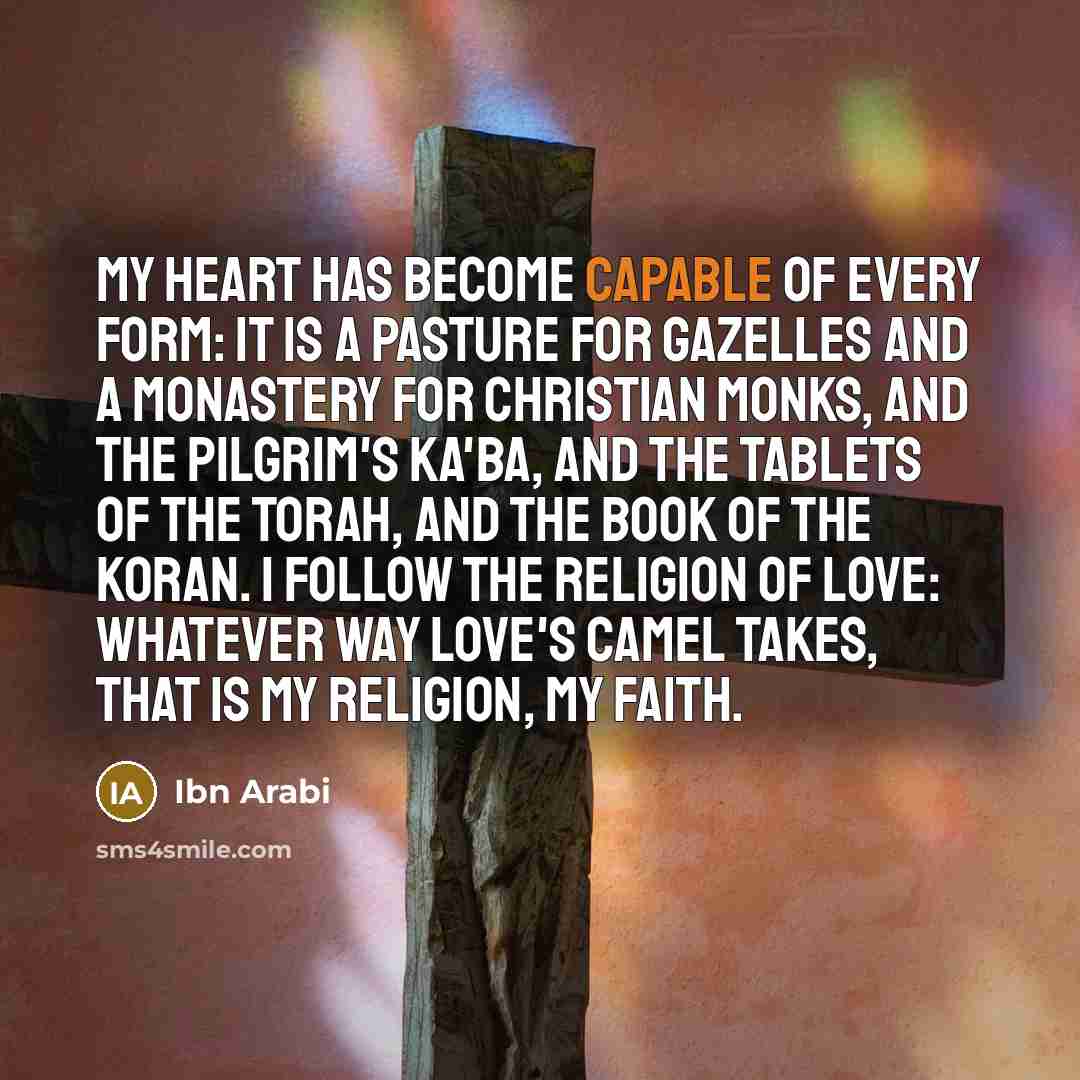 “My heart has become capable of every form: It is…” quote by Ibn Arabi