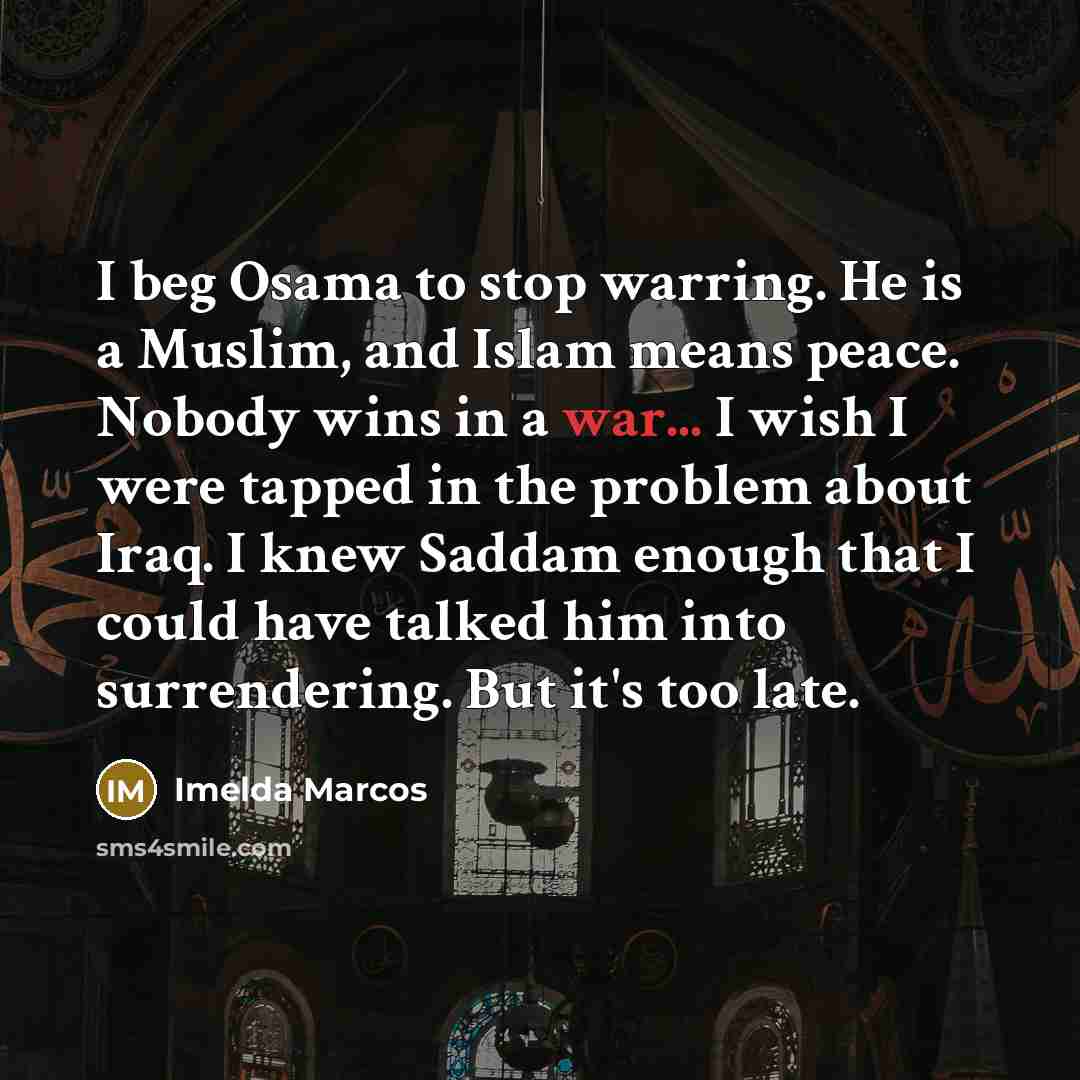 “I beg Osama to stop warring. He is a Muslim,…” quote by Imelda Marcos