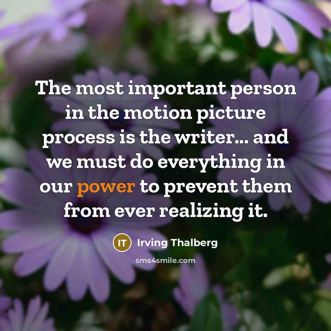 “The most important person in the motion picture process is…” quote by Irving Thalberg
