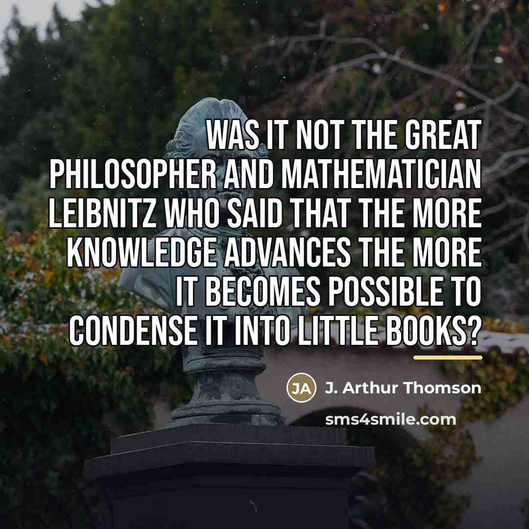 “Was it not the great philosopher and mathematician Leibnitz who…” quote by J. Arthur Thomson